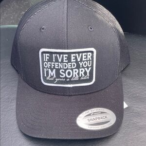 If I’ve Ever Offended you I’m sorry that you’re a little b*tch hat